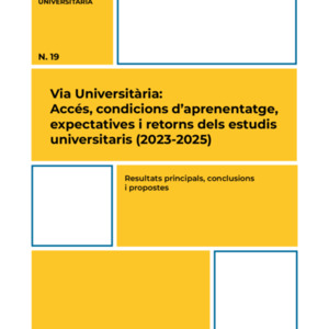 Resultats principals, conclusions i propostes. Via Universitària. Accés, condicions d’aprenentatge, expectatives i retorns dels estudis universitaris (2023-2025) 