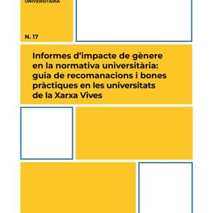 Informes d'impacte de gènere en la normativa universitària: guia de recomanacions i bones pràctiques en les universitats de la Xarxa Vives