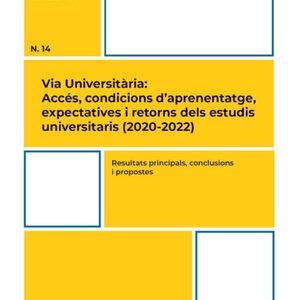 Resultats principals, conclusions i propostes. Via Universitària: Accés, condicions d'aprenentatge, expectatives i retorns dels estudis universitaris (2020-2022)