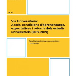 Resultats principals, conclusions i propostes. Via Universitària: Accés, condicions d'aprenentatge, expectatives i retorns dels estudis universitaris (2017-2019)