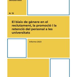 El biaix de gènere en el reclutament, la promoció i la retenció del personal a les universitats. Informe 2023