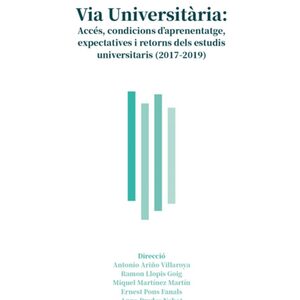 Via Universitària: Accés, condicions d'aprenentatge, expectatives i retorns dels estudis universitaris (2017-2019)